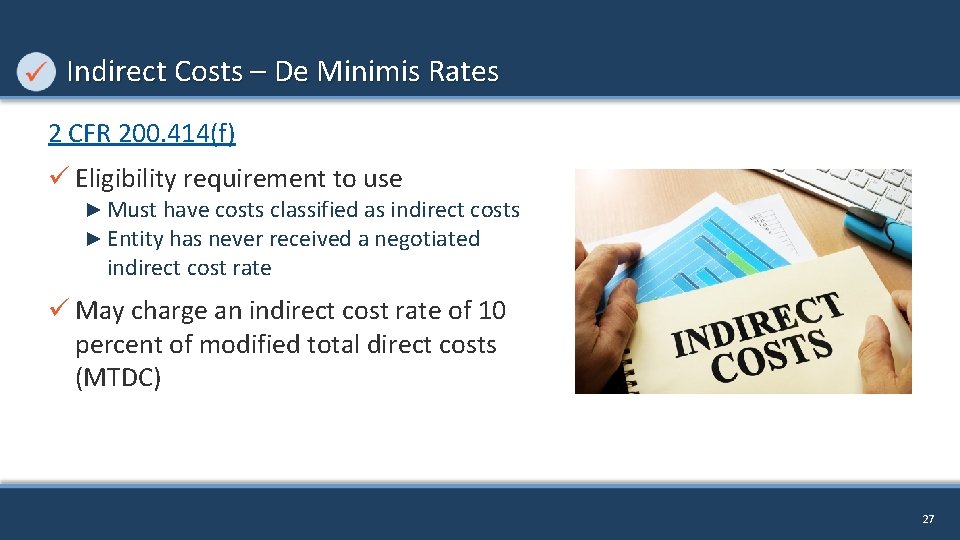 Indirect Costs – De Minimis Rates 2 CFR 200. 414(f) ü Eligibility requirement to