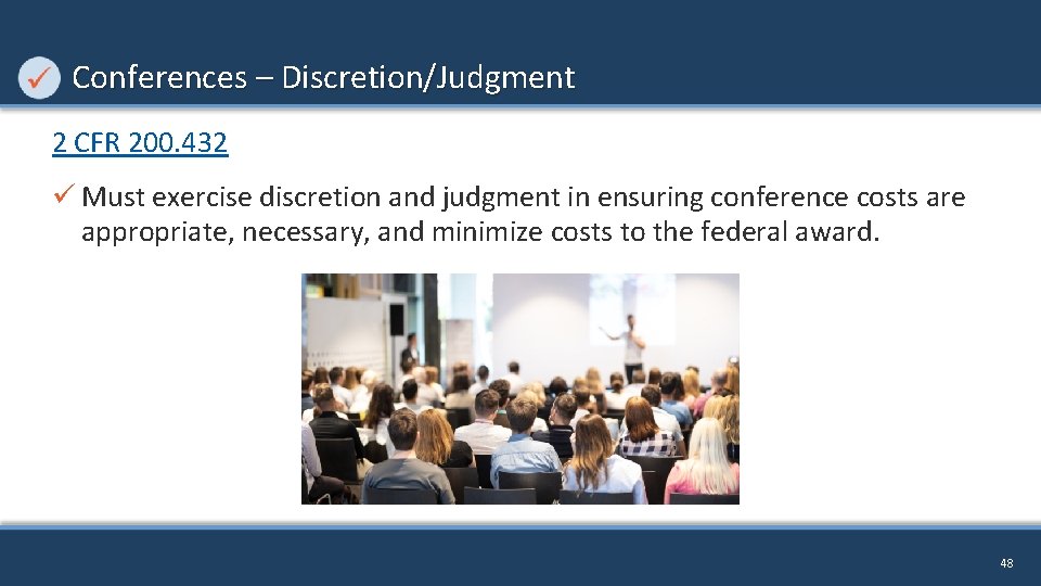 Conferences – Discretion/Judgment 2 CFR 200. 432 ü Must exercise discretion and judgment in