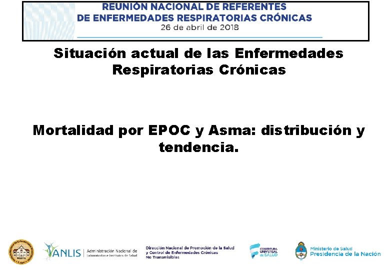 Situación actual de las Enfermedades Respiratorias Crónicas Mortalidad por EPOC y Asma: distribución y