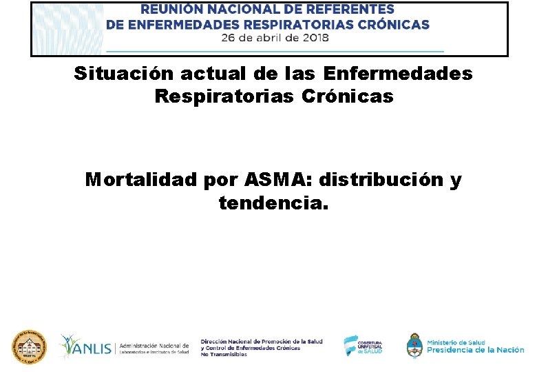 Situación actual de las Enfermedades Respiratorias Crónicas Mortalidad por ASMA: distribución y tendencia. 