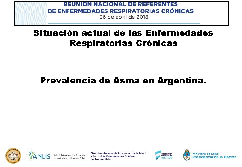 Situación actual de las Enfermedades Respiratorias Crónicas Prevalencia de Asma en Argentina. 