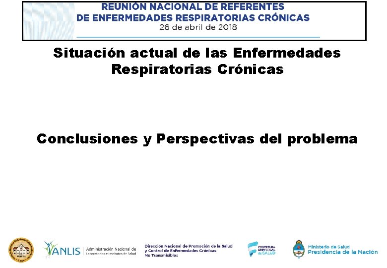 Situación actual de las Enfermedades Respiratorias Crónicas Conclusiones y Perspectivas del problema 