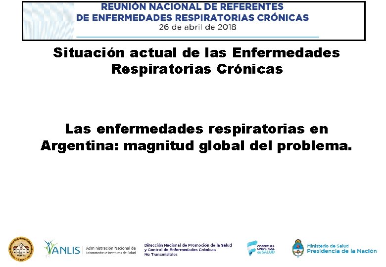 Situación actual de las Enfermedades Respiratorias Crónicas Las enfermedades respiratorias en Argentina: magnitud global