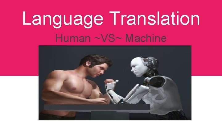 Language Translation Human ~VS~ Machine 