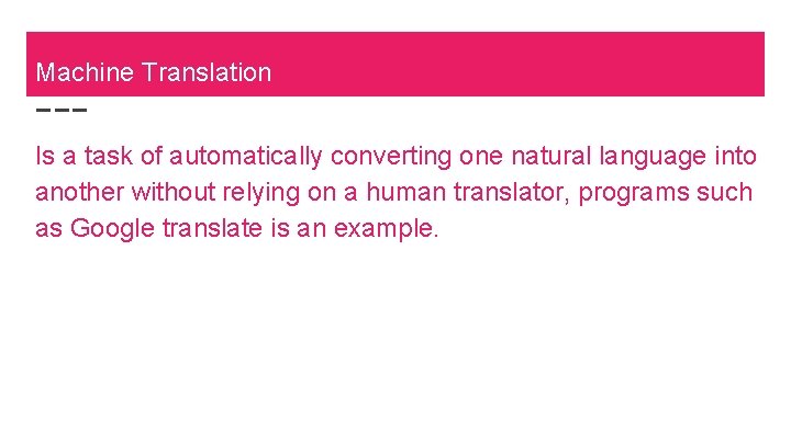 Machine Translation Is a task of automatically converting one natural language into another without