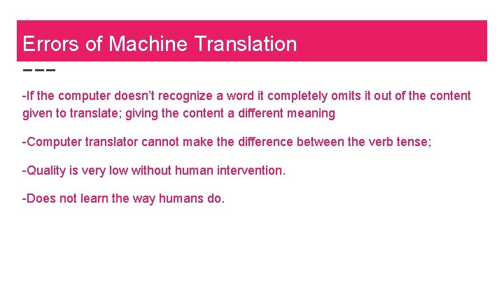 Errors of Machine Translation -If the computer doesn’t recognize a word it completely omits