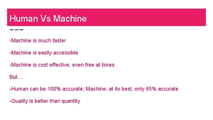 Human Vs Machine -Machine is much faster -Machine is easily accessible -Machine is cost