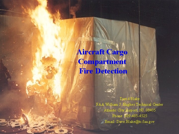 Aircraft Cargo Compartment Fire Detection David Blake FAA William J. Hughes Technical Center Atlantic