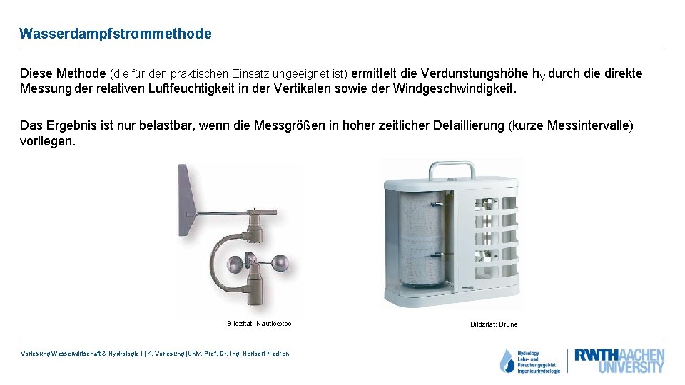 Wasserdampfstrommethode Diese Methode (die für den praktischen Einsatz ungeeignet ist) ermittelt die Verdunstungshöhe h.