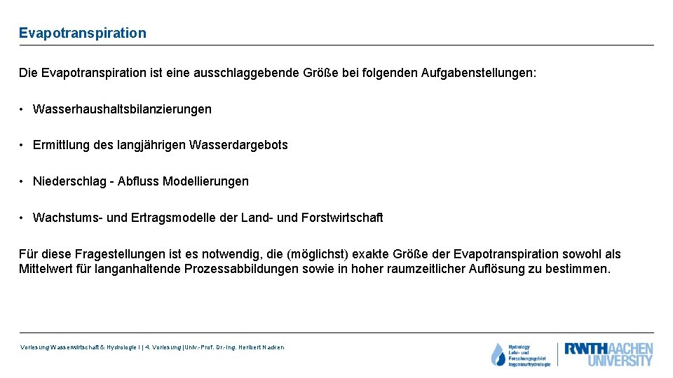 Evapotranspiration Die Evapotranspiration ist eine ausschlaggebende Größe bei folgenden Aufgabenstellungen: • Wasserhaushaltsbilanzierungen • Ermittlung