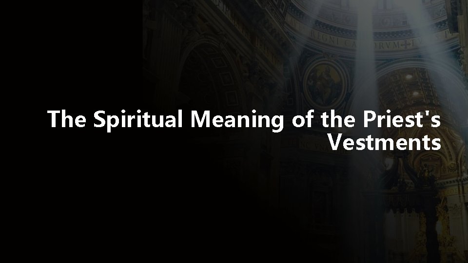 The Spiritual Meaning of the Priest's Vestments 