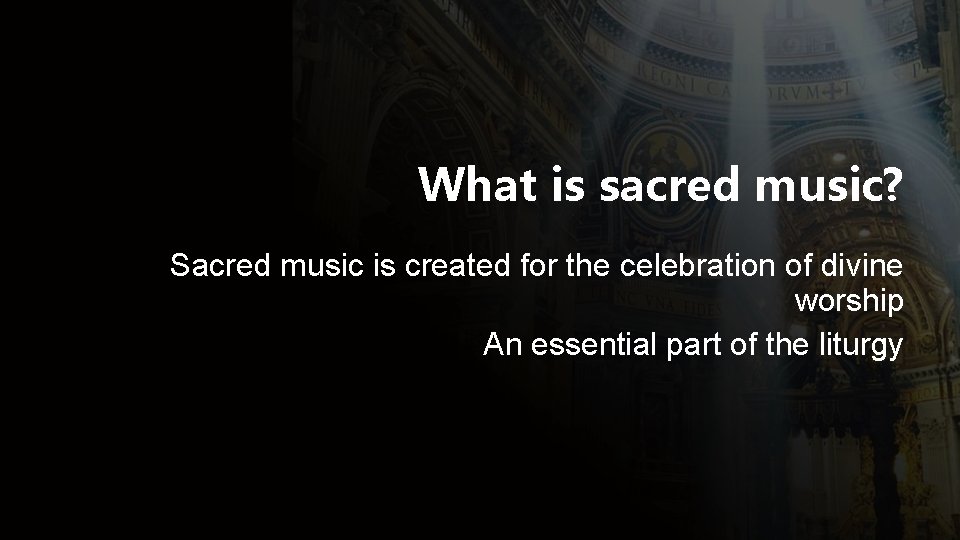What is sacred music? Sacred music is created for the celebration of divine worship