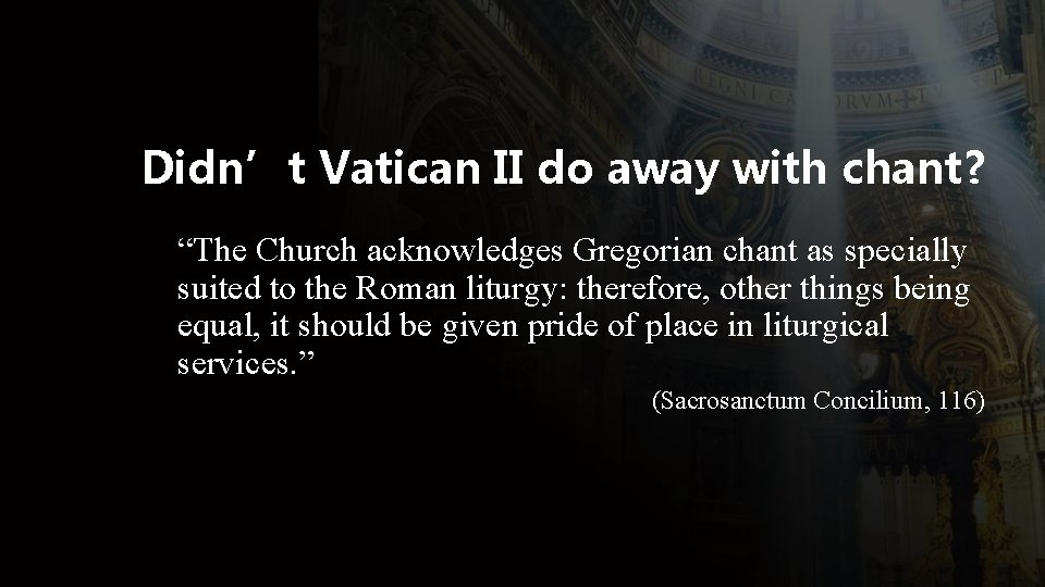 Didn’t Vatican II do away with chant? “The Church acknowledges Gregorian chant as specially