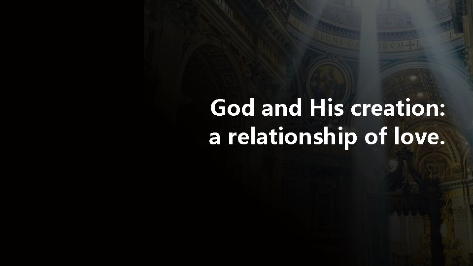 God and His creation: a relationship of love. 