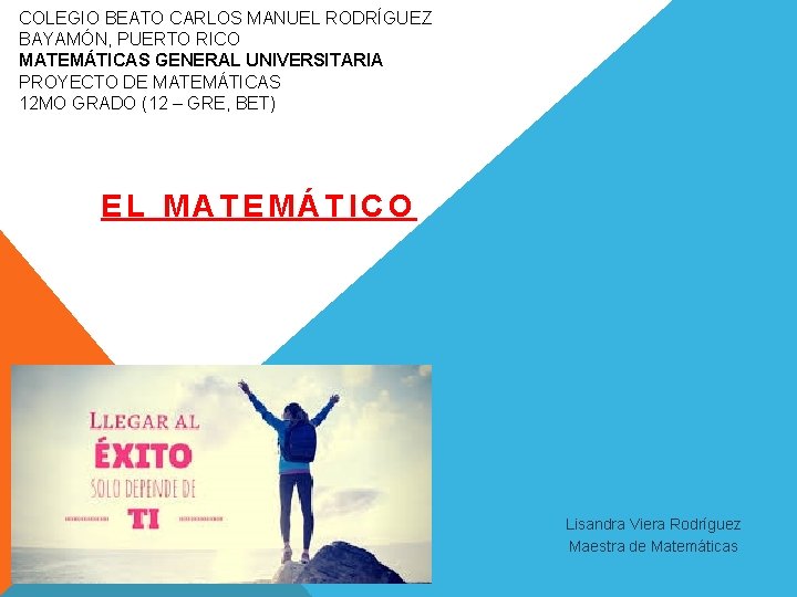 COLEGIO BEATO CARLOS MANUEL RODRÍGUEZ BAYAMÓN, PUERTO RICO MATEMÁTICAS GENERAL UNIVERSITARIA PROYECTO DE MATEMÁTICAS
