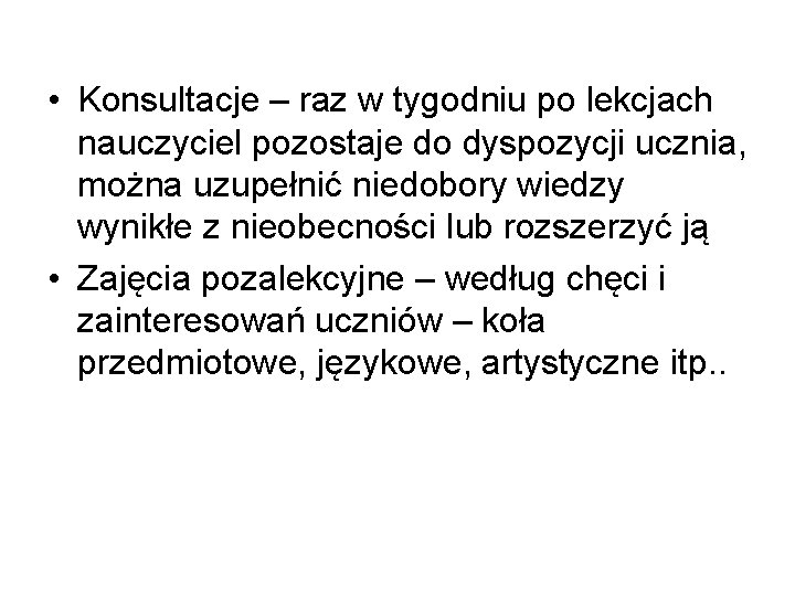  • Konsultacje – raz w tygodniu po lekcjach nauczyciel pozostaje do dyspozycji ucznia,