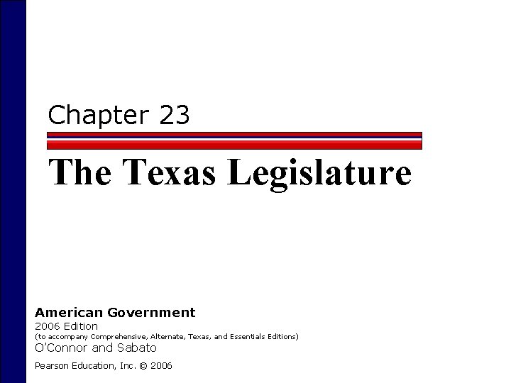 Chapter 23 The Texas Legislature American Government 2006 Edition (to accompany Comprehensive, Alternate, Texas,