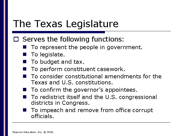 The Texas Legislature o Serves the following functions: To represent the people in government.