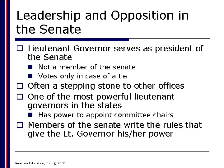 Leadership and Opposition in the Senate o Lieutenant Governor serves as president of the