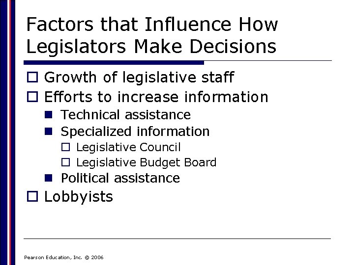 Factors that Influence How Legislators Make Decisions o Growth of legislative staff o Efforts