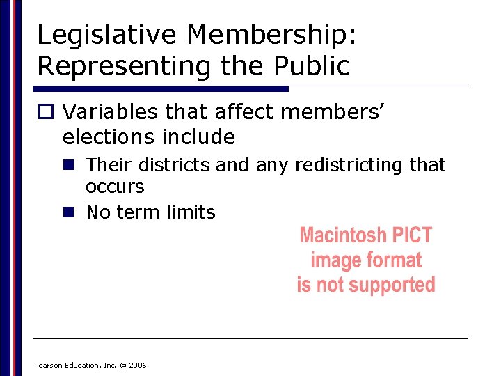 Legislative Membership: Representing the Public o Variables that affect members’ elections include n Their