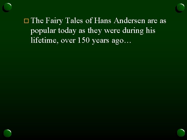 o The Fairy Tales of Hans Andersen are as popular today as they were