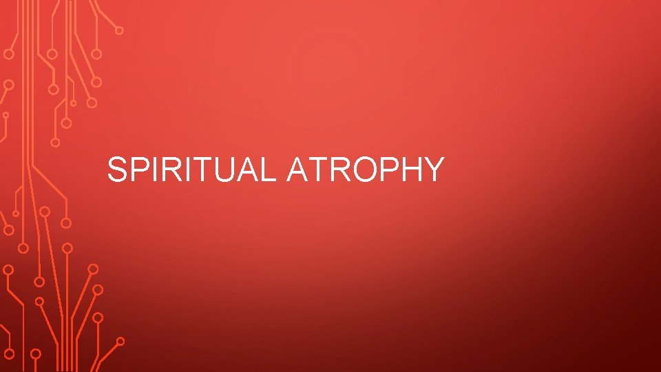 SPIRITUAL ATROPHY 