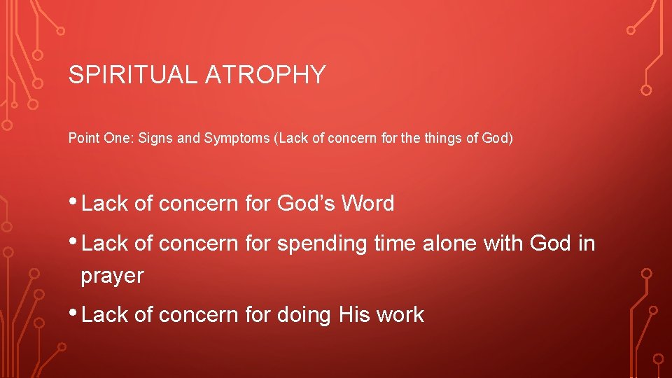 SPIRITUAL ATROPHY Point One: Signs and Symptoms (Lack of concern for the things of