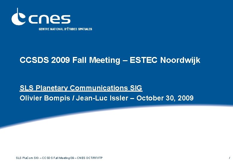 CCSDS 2009 Fall Meeting – ESTEC Noordwijk SLS Planetary Communications SIG Olivier Bompis /