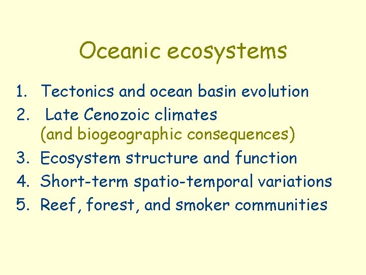 Oceanic ecosystems 1. Tectonics and ocean basin evolution 2. Late Cenozoic climates (and biogeographic