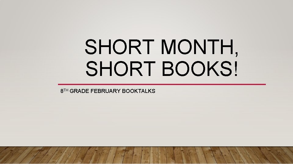 SHORT MONTH, SHORT BOOKS! 8 TH GRADE FEBRUARY BOOKTALKS 