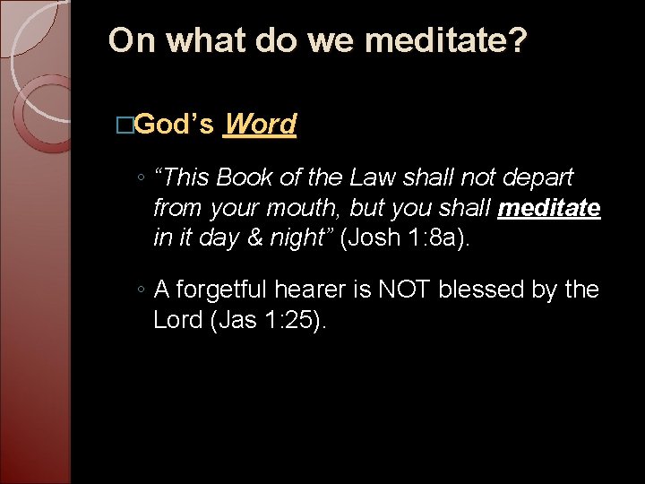 On what do we meditate? �God’s Word ◦ “This Book of the Law shall