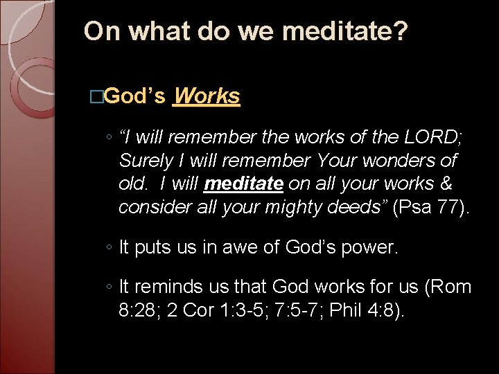 On what do we meditate? �God’s Works ◦ “I will remember the works of