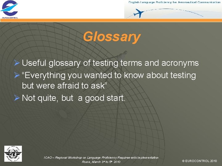 Glossary Ø Useful glossary of testing terms and acronyms Ø “Everything you wanted to