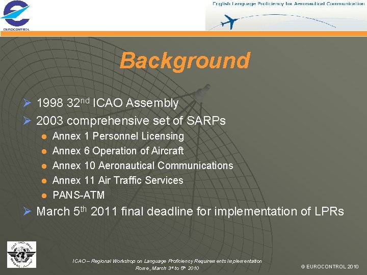 Background Ø 1998 32 nd ICAO Assembly Ø 2003 comprehensive set of SARPs ●