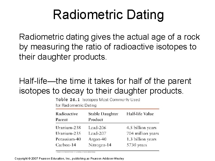 Radiometric Dating Radiometric dating gives the actual age of a rock by measuring the