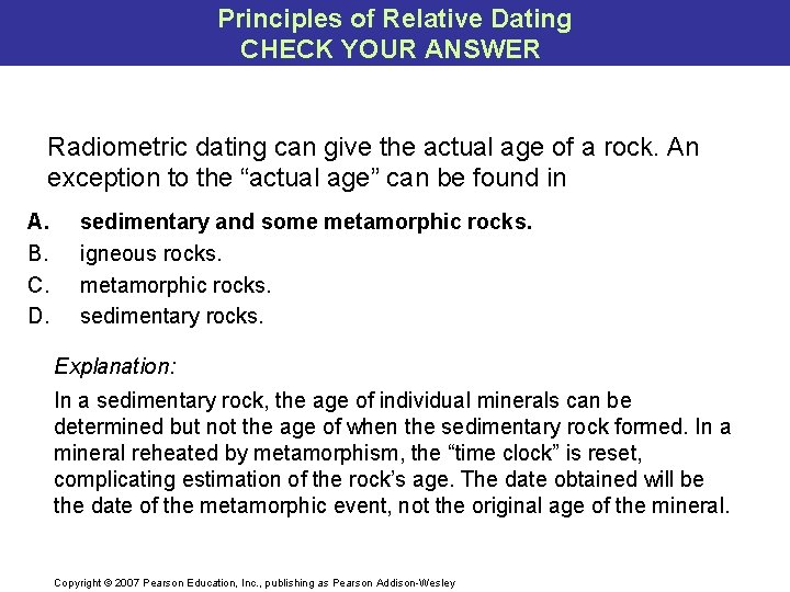 Principles of Relative Dating CHECK YOUR ANSWER Radiometric dating can give the actual age