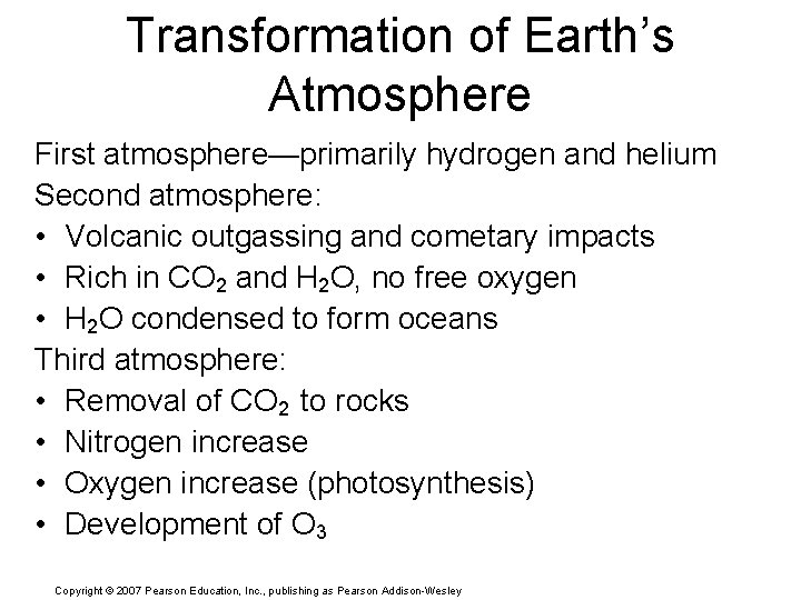 Transformation of Earth’s Atmosphere First atmosphere—primarily hydrogen and helium Second atmosphere: • Volcanic outgassing