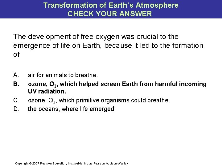 Transformation of Earth’s Atmosphere CHECK YOUR ANSWER The development of free oxygen was crucial