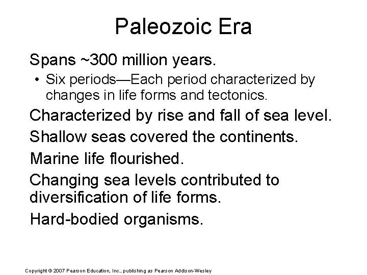 Paleozoic Era Spans ~300 million years. • Six periods—Each period characterized by changes in