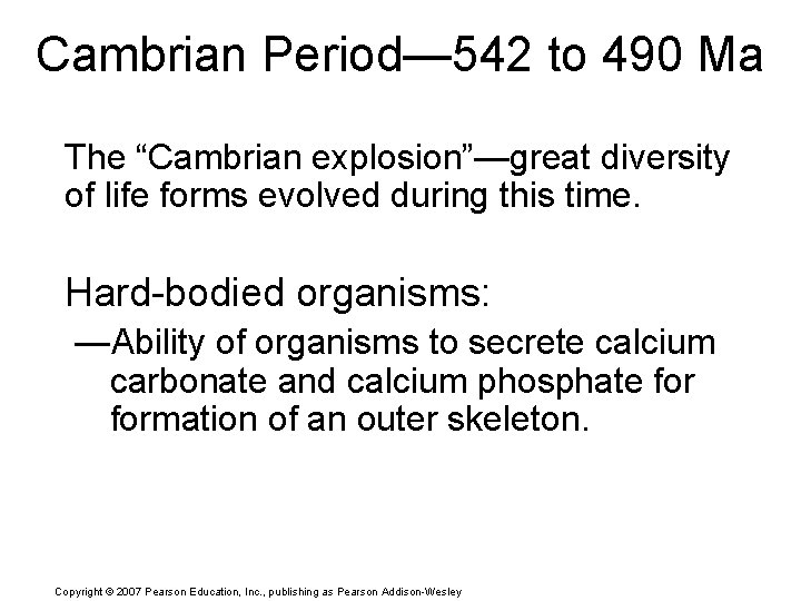 Cambrian Period— 542 to 490 Ma The “Cambrian explosion”—great diversity of life forms evolved