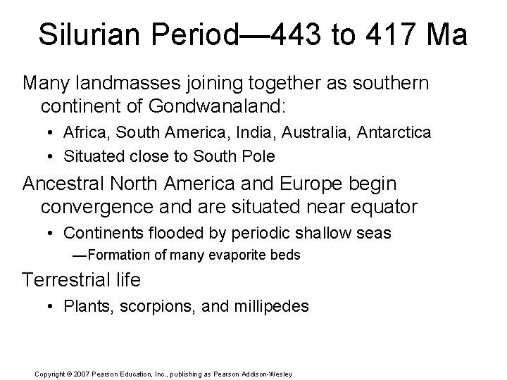 Silurian Period— 443 to 417 Ma Many landmasses joining together as southern continent of