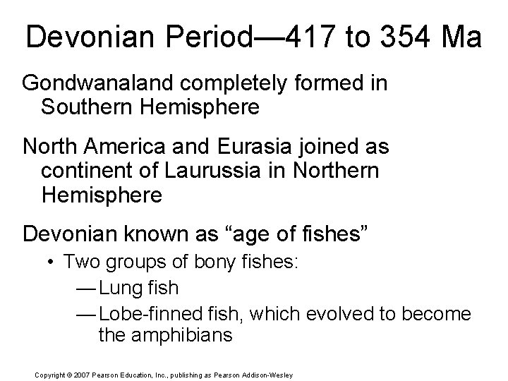 Devonian Period— 417 to 354 Ma Gondwanaland completely formed in Southern Hemisphere North America