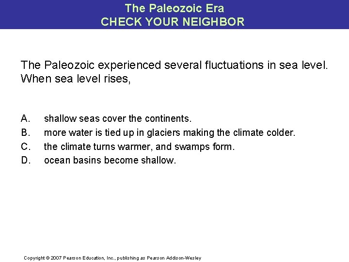 The Paleozoic Era CHECK YOUR NEIGHBOR The Paleozoic experienced several fluctuations in sea level.
