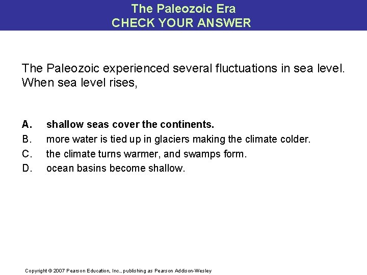 The Paleozoic Era CHECK YOUR ANSWER The Paleozoic experienced several fluctuations in sea level.