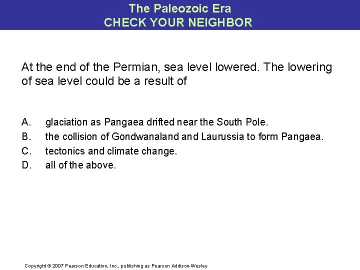 The Paleozoic Era CHECK YOUR NEIGHBOR At the end of the Permian, sea level