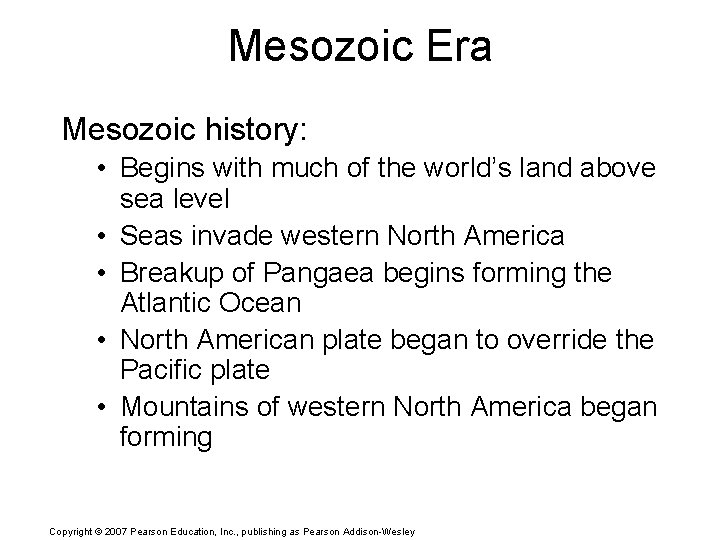 Mesozoic Era Mesozoic history: • Begins with much of the world’s land above sea