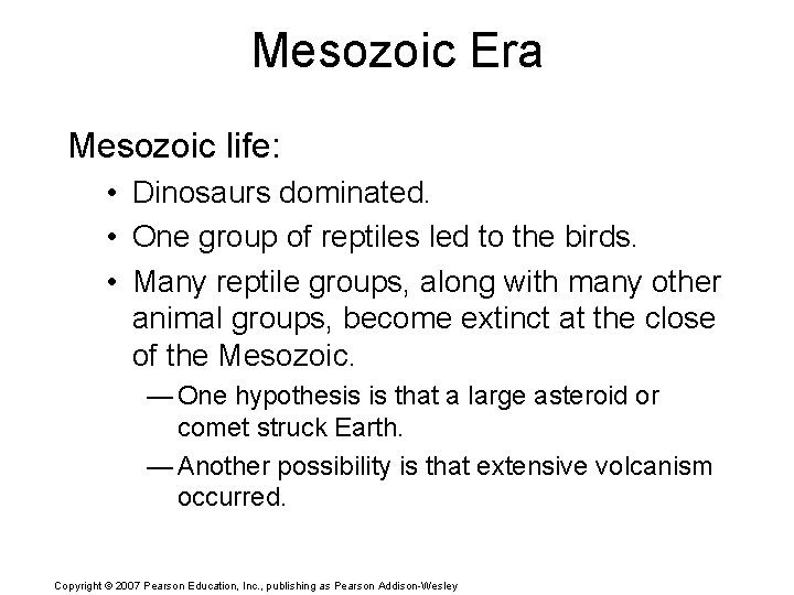 Mesozoic Era Mesozoic life: • Dinosaurs dominated. • One group of reptiles led to