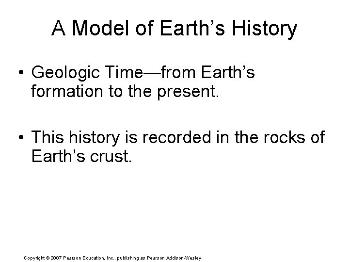 A Model of Earth’s History • Geologic Time—from Earth’s formation to the present. •