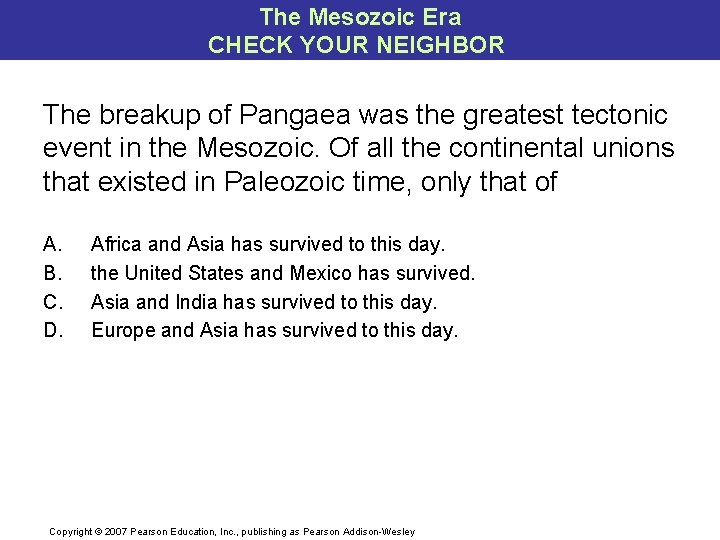 The Mesozoic Era CHECK YOUR NEIGHBOR The breakup of Pangaea was the greatest tectonic